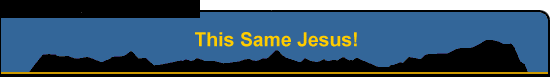 This Same Jesus!