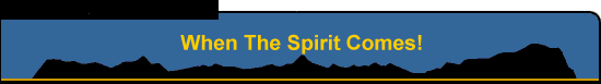 When The Spirit Comes!