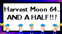 Harvest Moon 64... and a half?!?