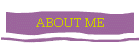 ABOUT ME