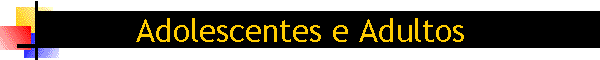 Adolescentes e Adultos