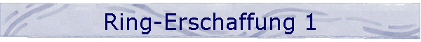 Ring-Erschaffung 1