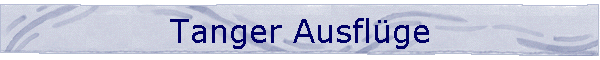 Tanger Ausfl�ge