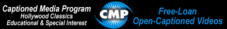 Captioned Media Program (free-loan captioned movies for the Deaf and Hard-of-Hearing)