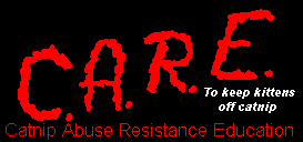 C.A.R.E. (Catnip Abuse Resistance 
Education)