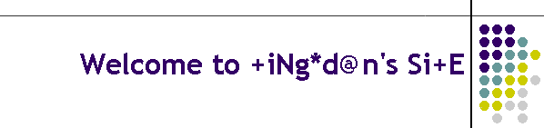 Welcome to +iNg*d@n's Si+E