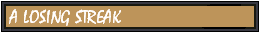 A Losing Streak