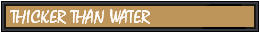 Thicker Than Water