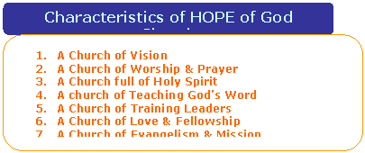Rounded Rectangle: 1.	A Church of Vision
2.	A Church of Worship & Prayer
3.	A Church full of Holy Spirit
4.	A church of Teaching God�s Word
5.	A Church of Training Leaders
6.	A Church of Love & Fellowship
7.	A Church of Evangelism & Mission
