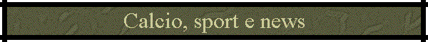 Calcio, sport e news