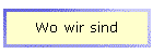 Wo wir sind