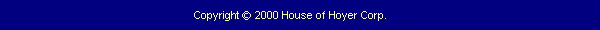 Copyright � 2000 House of Hoyer Corp.