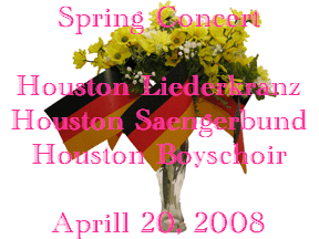 Spring Concert

Houston Liederkranz
Houston Saengerbund
Houston Boyschoir

Aprill 20, 2008