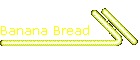 Banana Bread