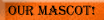 [Our Mascot!]