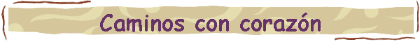 Caminos con coraz�n