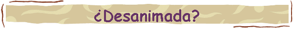 �Desanimada?
