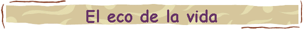 El eco de la vida