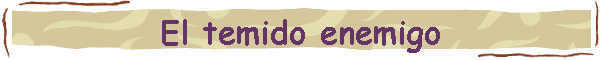 El temido enemigo