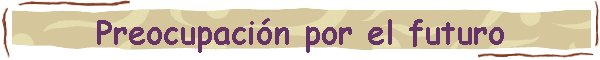 Preocupaci�n por el futuro