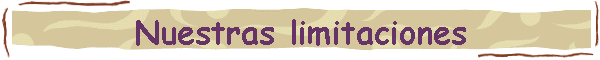 Nuestras limitaciones