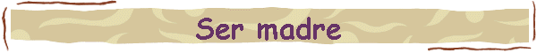 Ser madre