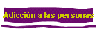 Adicci�n a las personas