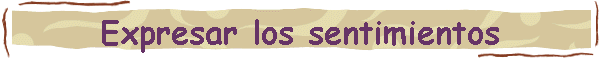 Expresar los sentimientos