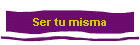 Ser tu misma