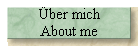 �ber mich 
 About me