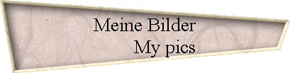 Meine Bilder 
 My pics