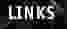 LINKS - my favorite links is contained in this section...