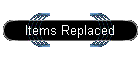 Items Replaced
