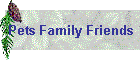 Pets Family Friends