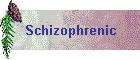 Schizophrenic