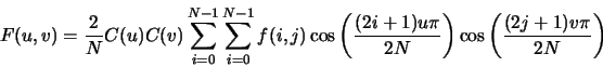 \begin{displaymath}
F(u,v) = \frac{2}{N} C(u) C(v) \sum_{i=0}^{N-1} \sum_{i=0}^{...
...{(2i+1)u\pi}{2N}\right) \cos\left(\frac{(2j+1)v\pi}{2N}\right)
\end{displaymath}