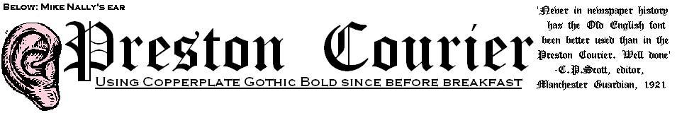 Never in newspaper history has the Old English text been better used than in the Preston Courier. Well done. - CP Scott, editor, Manchester Guardian, 1921