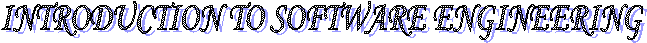 INTRODUCTION TO SOFTWARE ENGINEERING