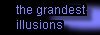 the grandest illusions