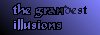 the grandest illusions
