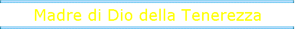 Madre di Dio della Tenerezza