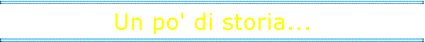 Un po' di storia...