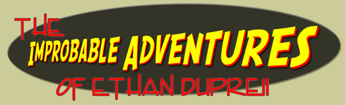 The Improbable Adventures of Ethan Dupreii