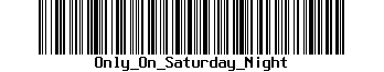 Only On Saturday Night BarCode