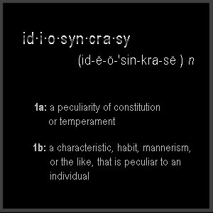 defn. of idiosyncrasy, click to enter
