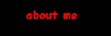 [ about me ]