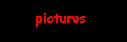 [ pictures ]