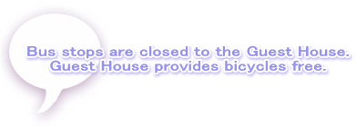 Bus stops are closed to the Guest House. Guest House provides bicycles free.
