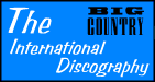 Have a look at the International Big Country Discography thanks to Markus Sch�ller