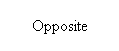 Text Box: Opposite
